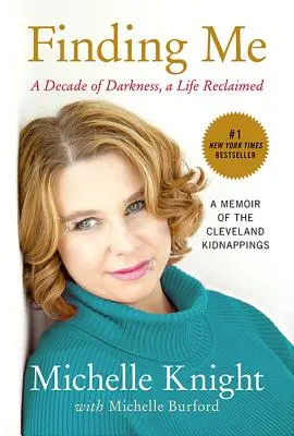 Finding Me: Ein Jahrzehnt der Dunkelheit, ein zurückgewonnenes Leben: Eine Erinnerung an die Entführungen in Cleveland - Finding Me: A Decade of Darkness, a Life Reclaimed: A Memoir of the Cleveland Kidnappings