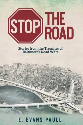 Stoppt die Straße: Geschichten aus den Schützengräben der Straßenkriege in Baltimore - Stop the Road: Stories from the Trenches of Baltimore's Road Wars