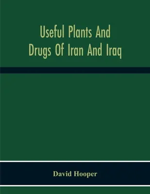 Nutzpflanzen und Drogen aus Iran und Irak - Useful Plants And Drugs Of Iran And Iraq