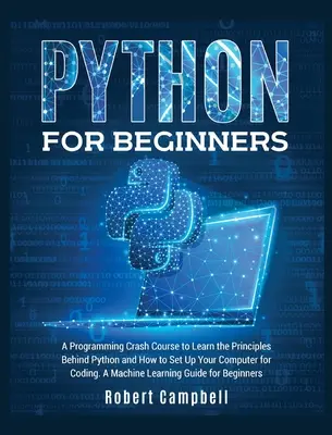 Python für Einsteiger: Ein Programmier-Crashkurs, um die Grundlagen von Python zu erlernen und Ihren Computer für das Programmieren einzurichten. Eine Maschine - Python for Beginners: A Programming Crash Course to Learn the Principles Behind Python and How to Set Up Your Computer for Coding. A Machine