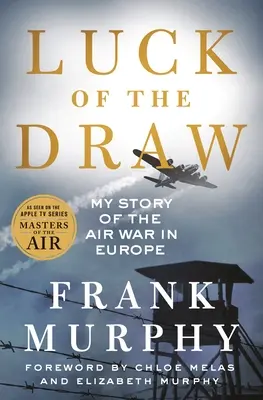 Das Glück der Auslosung: Meine Geschichte des Luftkriegs in Europa - Luck of the Draw: My Story of the Air War in Europe