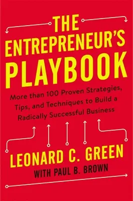 Das Spielbuch des Unternehmers: Mehr als 100 bewährte Strategien, Tipps und Techniken zum Aufbau eines radikal erfolgreichen Unternehmens - The Entrepreneur's Playbook: More Than 100 Proven Strategies, Tips, and Techniques to Build a Radically Successful Business