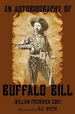 Die Autobiographie von Buffalo Bill (illustriert) - An Autobiography of Buffalo Bill (Illustrated)