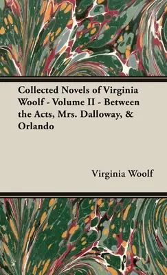 Gesammelte Romane von Virginia Woolf - Band II - Zwischen den Akten, Mrs. Dalloway und Orlando - Collected Novels of Virginia Woolf - Volume II - Between the Acts, Mrs. Dalloway, & Orlando