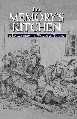 In der Küche der Erinnerung: Ein Vermächtnis der Frauen von Theresienstadt - In Memory's Kitchen: A Legacy from the Women of Terezin