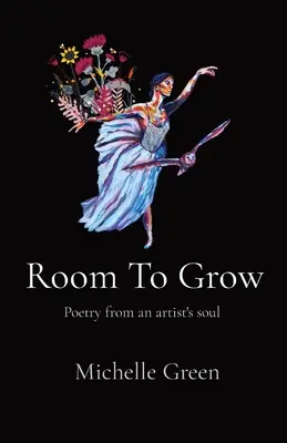 Raum zum Wachsen: Poesie aus der Seele eines Künstlers - Room To Grow: Poetry from an artist's soul