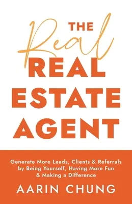 Der echte Immobilienmakler: Generieren Sie mehr Leads, Kunden und Empfehlungen, indem Sie Sie selbst sind, mehr Spaß haben und einen Unterschied machen - The Real Real Estate Agent: Generate More Leads, Clients, and Referrals by Being Yourself, Having More Fun, and Making a Difference