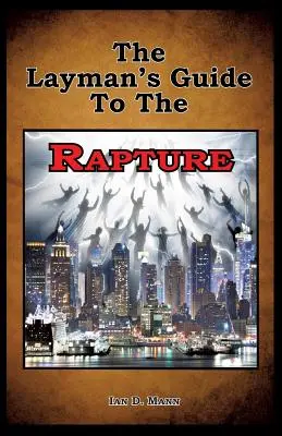 Der Leitfaden für den Laien zur Entrückung - The Layman's Guide To The Rapture