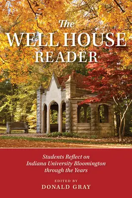 Der Brunnenhaus-Leser: Studenten reflektieren über die Indiana University Bloomington im Laufe der Jahre. - The Well House Reader: Students Reflect on Indiana University Bloomington Through the Years.
