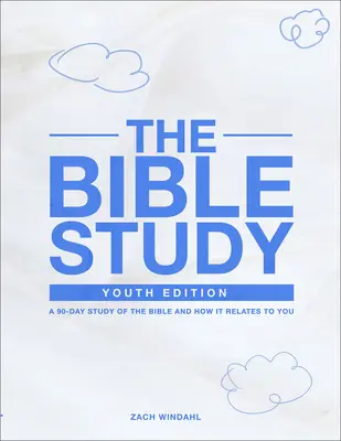 Das Bibelstudium: Jugend-Ausgabe: Ein 90-tägiges Studium der Bibel und wie sie sich auf dich bezieht - The Bible Study: Youth Edition: A 90-Day Study of the Bible and How It Relates to You