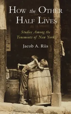 Wie die andere Hälfte lebt: Studien in den Mietskasernen von New York - How the Other Half Lives: Studies Among the Tenements of New York