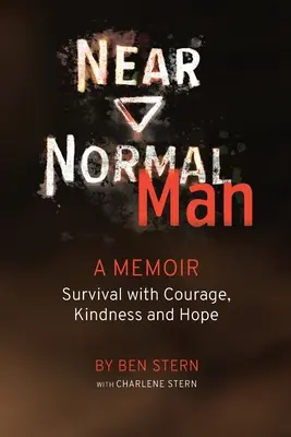 Fast normaler Mensch: Überleben mit Mut, Liebenswürdigkeit und Hoffnung - Near Normal Man: Survival with Courage, Kindness and Hope