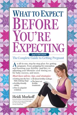 Was Sie erwarten können, bevor Sie schwanger sind: Der vollständige Leitfaden zum Schwangerwerden - What to Expect Before You're Expecting: The Complete Guide to Getting Pregnant