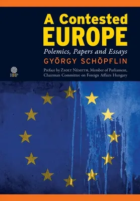 Ein umkämpftes Europa: Polemiken, Aufsätze und Essays - A Contested Europe: Polemics, Papers and Essays
