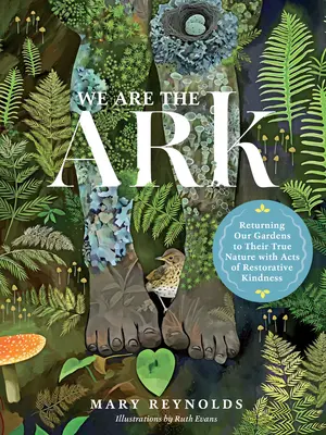 Wir sind die Arche: Die Rückführung unserer Gärten zu ihrer wahren Natur durch Taten der wiederherstellenden Freundlichkeit - We Are the Ark: Returning Our Gardens to Their True Nature Through Acts of Restorative Kindness