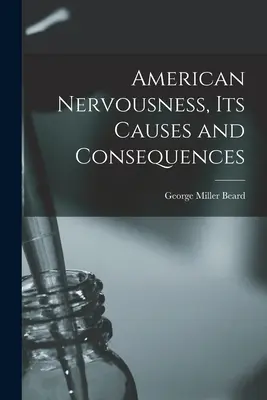 Amerikanische Nervosität, ihre Ursachen und Folgen - American Nervousness, Its Causes and Consequences