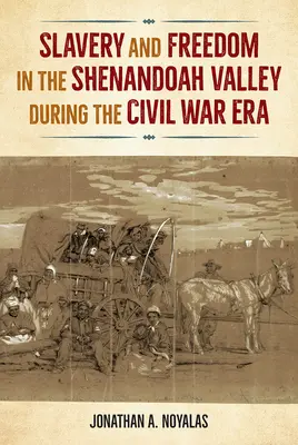 Sklaverei und Freiheit im Shenandoah-Tal zur Zeit des Bürgerkriegs - Slavery and Freedom in the Shenandoah Valley during the Civil War Era