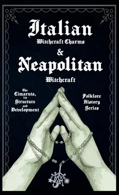 Italienischer Hexenzauber und neapolitanisches Hexenwerk - Die Cimaruta, ihre Struktur und Entwicklung (Reihe Volkskunde Geschichte) - Italian Witchcraft Charms and Neapolitan Witchcraft - The Cimaruta, its Structure and Development (Folklore History Series)