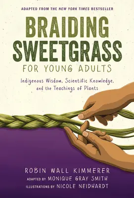 Süßgrasflechten für junge Erwachsene: Indigene Weisheit, wissenschaftliches Wissen und die Lehren der Pflanzen - Braiding Sweetgrass for Young Adults: Indigenous Wisdom, Scientific Knowledge, and the Teachings of Plants