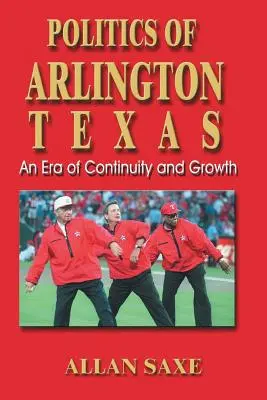 Die Politik von Arlington, Texas: Eine Ära der Kontinuität und des Wachstums - Politics of Arlington, Texas: An Era of Continuity and Growth