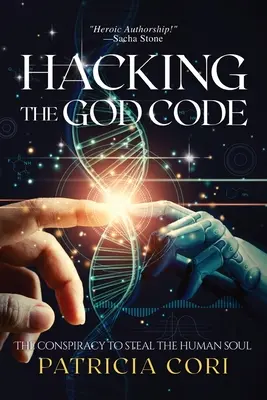 Hacking the God Code: Die Verschwörung zum Diebstahl der menschlichen Seele - Hacking the God Code: The Conspiracy to Steal the Human Soul