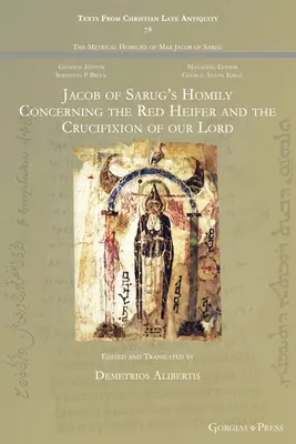 Jakob von Sarug's Homilie über die rote Kuh und die Kreuzigung unseres Herrn - Jacob of Sarug's Homily Concerning the Red Heifer and the Crucifixion of our Lord
