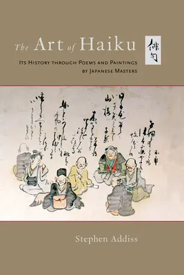 Die Kunst des Haiku: Seine Geschichte anhand von Gedichten und Gemälden japanischer Meister - The Art of Haiku: Its History Through Poems and Paintings by Japanese Masters