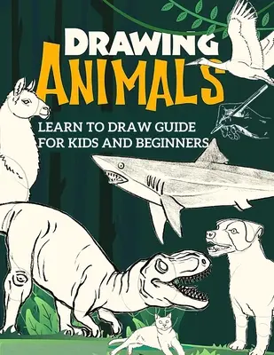 Anleitung zum Zeichnen lernen für Kinder und Anfänger: Der Schritt-für-Schritt-Leitfaden für Anfänger zum Zeichnen - Learn to Draw Guide For Kids and Beginners: The Step-by-Step Beginner's Guide to Drawing