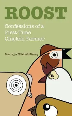 Roost: Bekenntnisse eines erstmaligen Hühnerzüchters - Roost: Confessions of a First-Time Chicken Farmer