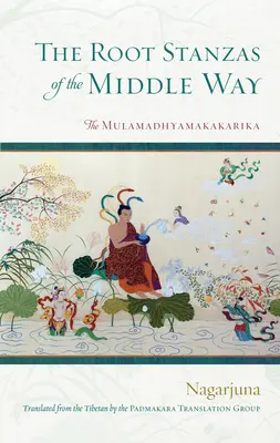 Die Wurzelstrophen des Mittleren Weges: Die Mulamadhyamakakarika - The Root Stanzas of the Middle Way: The Mulamadhyamakakarika