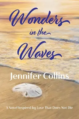 Wunder in den Wellen: Ein Roman, inspiriert von der Liebe, die nicht stirbt - Wonders in the Waves: A Novel Inspired by Love That Does Not Die