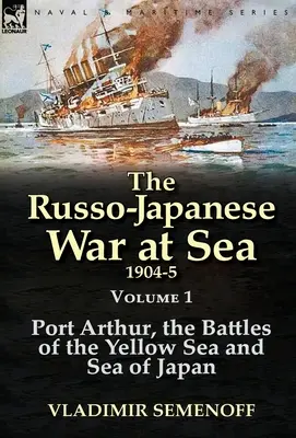 Der Russisch-Japanische Krieg zur See 1904-5: Band 1 - Port Arthur, die Schlachten im Gelben Meer und im Japanischen Meer - The Russo-Japanese War at Sea 1904-5: Volume 1-Port Arthur, the Battles of the Yellow Sea and Sea of Japan