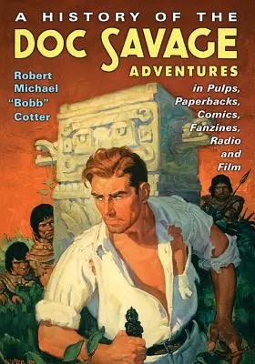 Eine Geschichte der Doc Savage-Abenteuer in Pulps, Taschenbüchern, Comics, Fanzines, Radio und Film - A History of the Doc Savage Adventures in Pulps, Paperbacks, Comics, Fanzines, Radio and Film