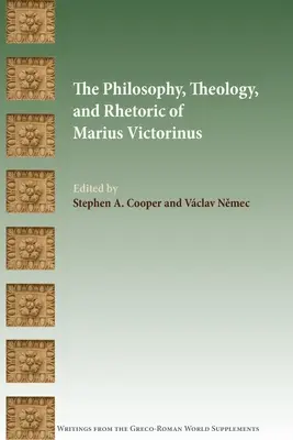 Die Philosophie, Theologie und Rhetorik des Marius Victorinus - The Philosophy, Theology, and Rhetoric of Marius Victorinus