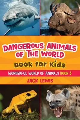 Gefährliche Tiere der Welt Buch für Kinder: Erstaunliche Fotos und knallharte Fakten über die tödlichsten Tiere der Welt! - Dangerous Animals of the World Book for Kids: Astonishing photos and fierce facts about the deadliest animals on the planet!