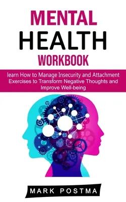 Mental Health Workbook: Lernen Sie, mit Unsicherheit und Anhaftung umzugehen (Übungen zur Umwandlung negativer Gedanken und zur Verbesserung des Wohlbefindens) - Mental Health Workbook: learn How to Manage Insecurity and Attachment (Exercises to Transform Negative Thoughts and Improve Well-being)