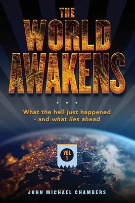 Die Welt erwacht: Was zur Hölle gerade passiert ist - und was vor uns liegt (Band Eins) - The World Awakens: What the Hell Just Happened-and What Lies Ahead (Volume One)