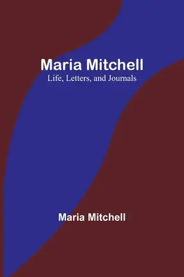 Maria Mitchell: Leben, Briefe und Tagebücher - Maria Mitchell: Life, Letters, and Journals