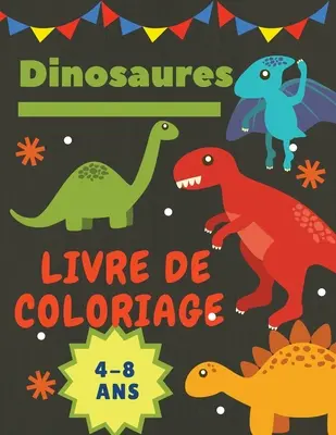 Dinosaures Malbuch 4-8 Jahre: Ein ideales Malbuch für Kinder von 4 bis 8 Jahren. Großes Format: 8,5 x 11. - Dinosaures Livre de coloriage 4-8 Ans: Cadeau idal pour les garons et les filles de 4  8 ans. Grande taille: 8,5 x 11.