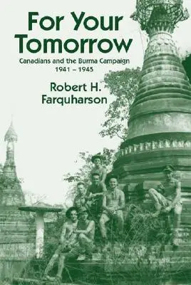 Für dein Morgen: Kanadier und der Burma-Feldzug, 1941-1945 - For Your Tomorrow: Canadians and the Burma Campaign, 1941-1945