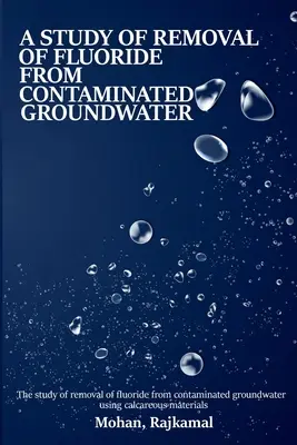 Eine Studie über die Entfernung von Fluorid aus kontaminiertem Grundwasser mit Hilfe von kalkhaltigen Materialien - A study on the removal of fluoride from contaminated groundwater using calcareous materials