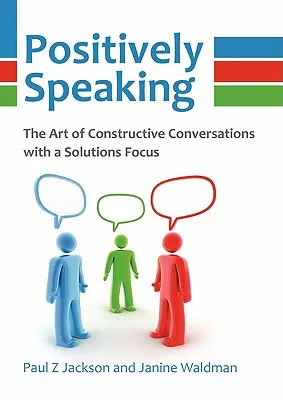 Positives Sprechen: Die Kunst der konstruktiven, lösungsorientierten Konversation - Positively Speaking: The Art of Constructive Conversations with a Solutions Focus