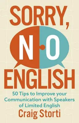 Sorry No English: 50 Tipps zur Verbesserung Ihrer Kommunikation mit Sprechern mit eingeschränkten Englischkenntnissen - Sorry No English: 50 Tips to Improve Your Communication with Speakers of Limited English