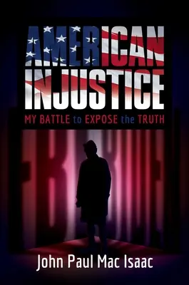 Amerikanische Ungerechtigkeit: Mein Kampf um die Aufdeckung der Wahrheit - American Injustice: My Battle to Expose the Truth