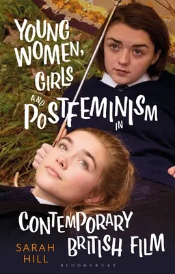 Junge Frauen, Mädchen und Postfeminismus im zeitgenössischen britischen Film - Young Women, Girls and Postfeminism in Contemporary British Film