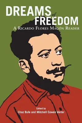 Träume von Freiheit: Ein Lesebuch von Ricardo Flores Magan - Dreams of Freedom: A Ricardo Flores Magan Reader
