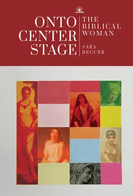 Auf die Hauptbühne: Die biblische Frau - Onto Center Stage: The Biblical Woman