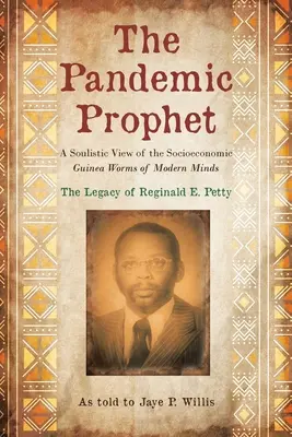 Der pandemische Prophet: Eine seelische Betrachtung der sozioökonomischen Guineawürmer des modernen Geistes - The Pandemic Prophet: A Soulistic View of the Socioeconomic Guinea Worms of Modern Minds