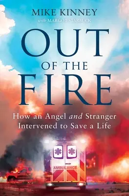 Aus dem Feuer: Wie ein Engel und ein Fremder eingriffen und ein Leben retteten - Out of the Fire: How an Angel and a Stranger Intervened to Save a Life