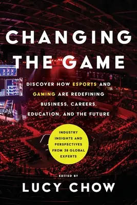 Ändern Sie das Spiel: Entdecken Sie, wie Esports und Gaming Wirtschaft, Karriere, Bildung und die Zukunft neu definieren - Changing the Game: Discover How Esports and Gaming are Redefining Business, Careers, Education, and the Future